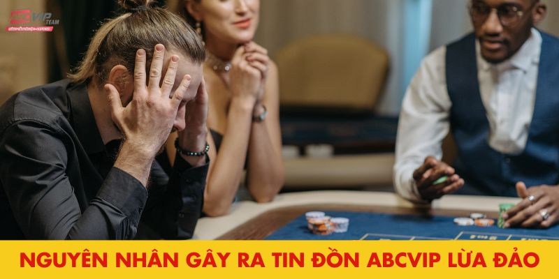 Nguyên nhân gây ra tin đồn Abcvip lừa đảo