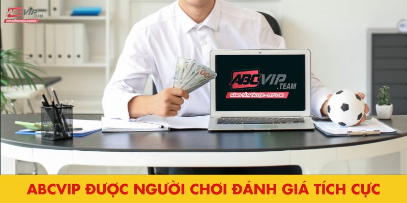 Abcvip được người chơi đánh giá tích cực