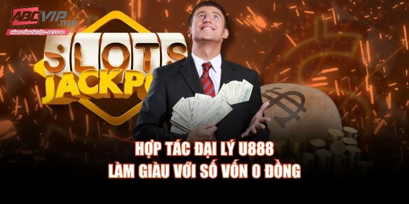 Hợp tác đại lý U888 không cần bỏ vốn